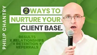 2 Ways To Nurture Your Client Base | Philip Chantry