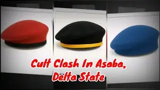 What Really Triggered The Latest Cult Clash In Asaba, Delta State 