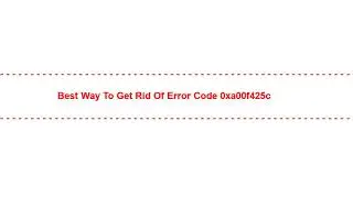 Best Way to Get Rid of error code 0xa00f425c