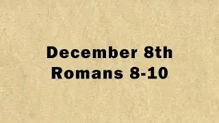 December 8: Romans 8-10