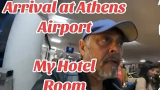ARRIVAL AT ATHENS AIRPORT AND HOTEL  ROOM IN ATHENS