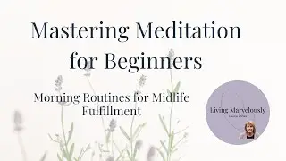 Mastering Meditation: Morning Routines for Midlife Fulfillment