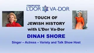 7/29/2025 Touch of Jewish History - The Life of DINAH SHORE with Congregation L'Dor Va-Dor