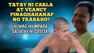 TATAY NI CARLA AT VEANCY PINAGHAHANAP NG TRABAHO? BAKIT NAMAN?