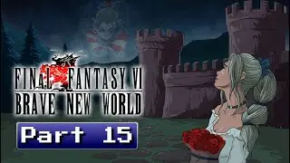 Let's Play! Final Fantasy VI: Brave New World - Part 15