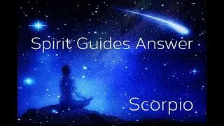 Scorpio ~ Evolution & understanding! ~ Spirit Guide Messages November 2019