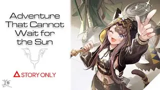 【Arknights】Adventure That Cannot Wait for the Sun : Story Collection
