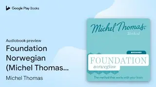 Foundation Norwegian (Michel Thomas Method) -&hellip; by Michel Thomas &middot; Audiobook preview