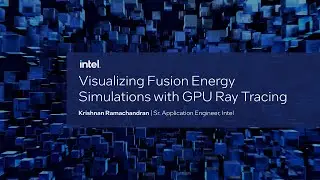 Visualizing Fusion Energy Simulations with GPU Ray Tracing | Intel Graphics