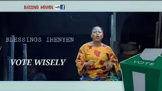Blessing Ihenyen- Vote Wisely[ Official Music Video]
