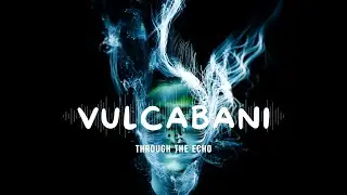 Vulcabani &ndash; Through the Echo (Official Audio)