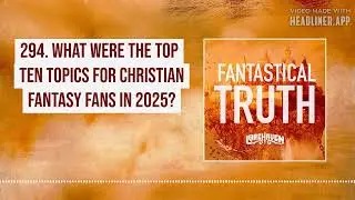 294. What Were the Top Ten Topics for Christian Fantasy Fans in 2025?