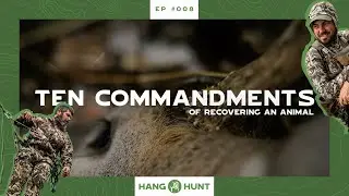 Hang and Hunt Podcast: Ep #008 | Ten Commandments to Recovering an Animal