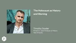 The Holocaust as History and Warning &ndash; Timothy Snyder