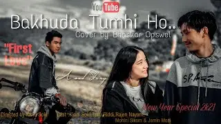 Bakhuda tum hi ho || First love || A Sad Love story || Bhaskar Opswel cover || New Year Special🎉