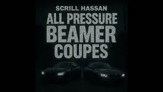 Scrill Hassan, All Pressure - Beamer Coupes (Official Audio)