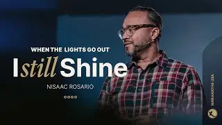 &ldquo;When the Lights Go Out, I Still Shine&rdquo; | Pastor Nisaac Rosario | Maranatha USA