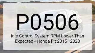 DTC P0506: Idle Control System RPM Lower Than Expected - Honda Fit 2015&ndash;2020