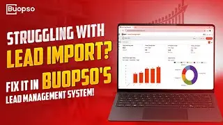 Struggling with Lead Import? Fix It in BUOPSO's Lead Management System! | BUOPSO