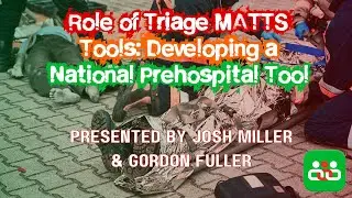 Role of Triage MATTS Tools: Developing a National Prehospital Tool. By Josh Miller & Gordon Fuller