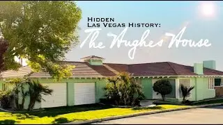 HIDDEN LAS VEGAS HISTORY:  THE HUGHES HOUSE