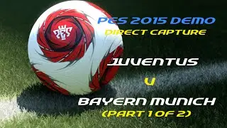PES 2015 Demo (Direct Capture) - Juventus v Bayern Munich (part 1 of 2)