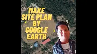 #SURVEYTUTORIAL MAKE SITE PLAN BY GOOGLE EARTH