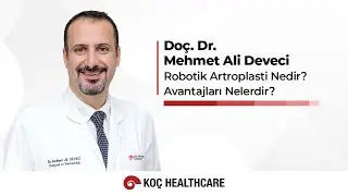 Robotik Artroplasti Nedir? Avantajları Nelerdir? | Doç. Dr. Mehmet Ali Deveci