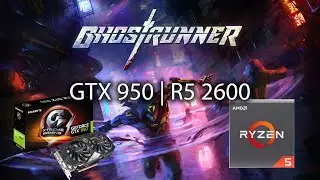 Ghostrunner - GTX 950 | R5 2600 | 1080P