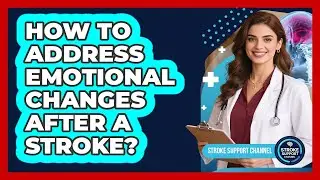 How To Address Emotional Changes After A Stroke?