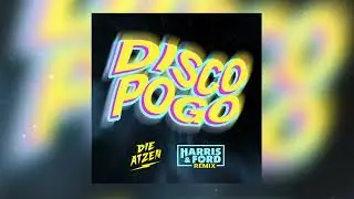 DIE ATZEN - DISCO POGO (HARRIS & FORD REMIX)
