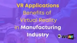 VR Applications: Benefits of Virtual Reality in Manufacturing Industry
