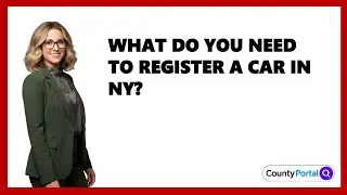 What Do You Need to Register a Car in NY?