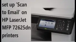 How to set up ‘Scan to Email’ on HP LaserJet MFP 72625dn HP PRINTER