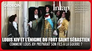 LOUIS XIV ET L&rsquo;&Eacute;NIGME DU FORT ST S&Eacute;BASTIEN - Une d&eacute;couverte militaire unique | DOC COMPLET