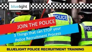 Join the Police - 3 Things that will STOP your recruitment process!