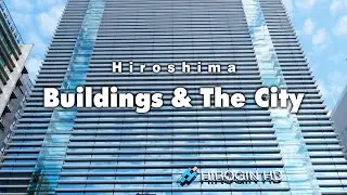 【Buildings & The City】広島市中心のランドマーク的建物と街の風景を激写！