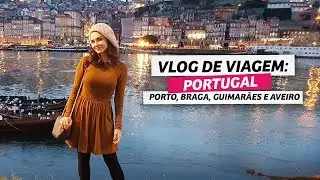 Vlog de viagem: Portugal (Porto, Vale do Douro, Braga, Guimarães e Aveiro) | Anita Bem Criada