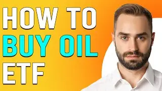 How To Buy Oil ETF (How To Invest In Oil ETF?)