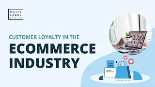 Customer loyalty in the Ecommerce Industry