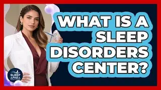 What Is A Sleep Disorders Center? - Sleep Apnea Support Network