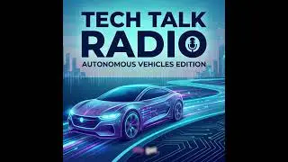 Autunomous Vehicle Edition | Tech Talk Radio Podcast 
