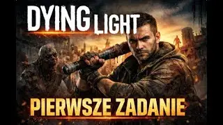 Zagrajmy w Dying Light [PC] odc. 2 - pierwsze zadanie!!!