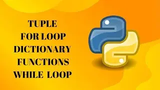 Python Tuples | For Loop , dictionary | function I while loop