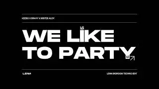 KEEBO, BRAVY, MISTER ALOY - WE LIKE TO PARTY (LENN BIGROOM TECHNO EDIT)