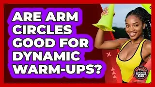Are Arm Circles Good For Dynamic Warm-Ups?