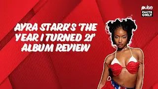 Ayra Starr ’s ‘The Year I Turned 21’ Album Review - Adeayo | Pulse Facts Only