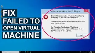 How To Fix Failed To Open Virtual Machine Error