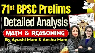 71st BPSC Prelims Math & Reasoning Paper Detail Analysis | BY Ayushi & Anshu Ma'am | BPSC StudyIQ