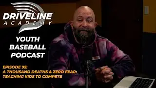 A Thousand Deaths & Zero Fear: Teaching Kids to Compete - Academy Youth Baseball Podcast EP 95